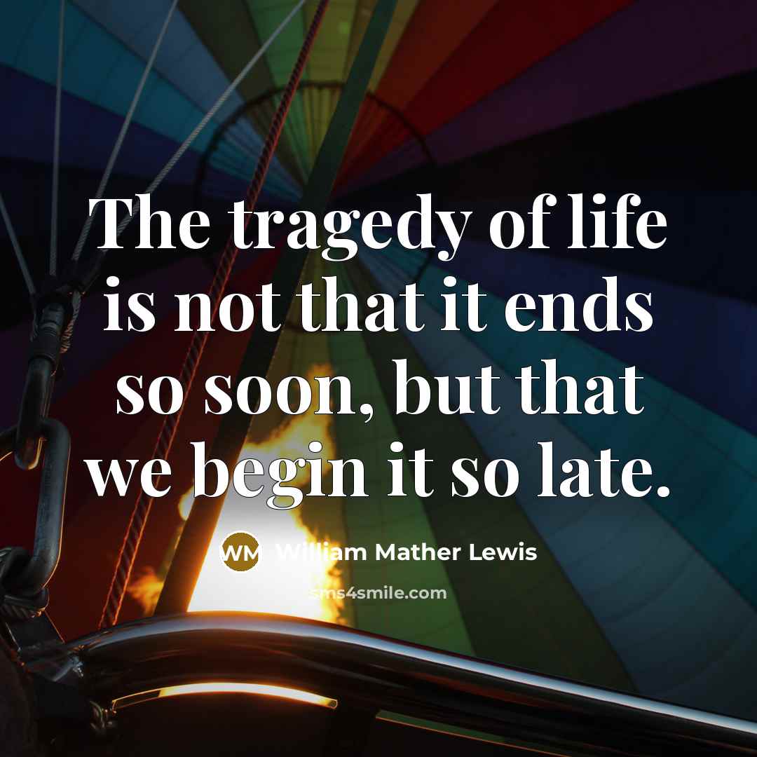 “The tragedy of life is not that it ends so…” quote by William Mather Lewis