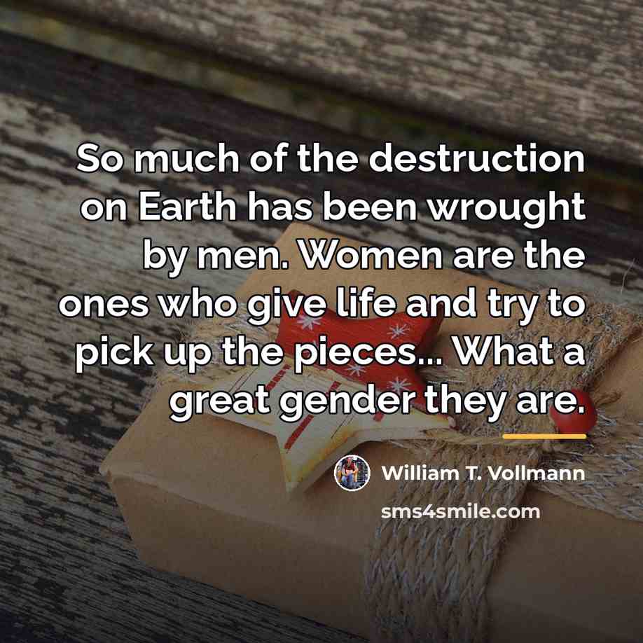 “So much of the destruction on Earth has been wrought…” quote by William T. Vollmann