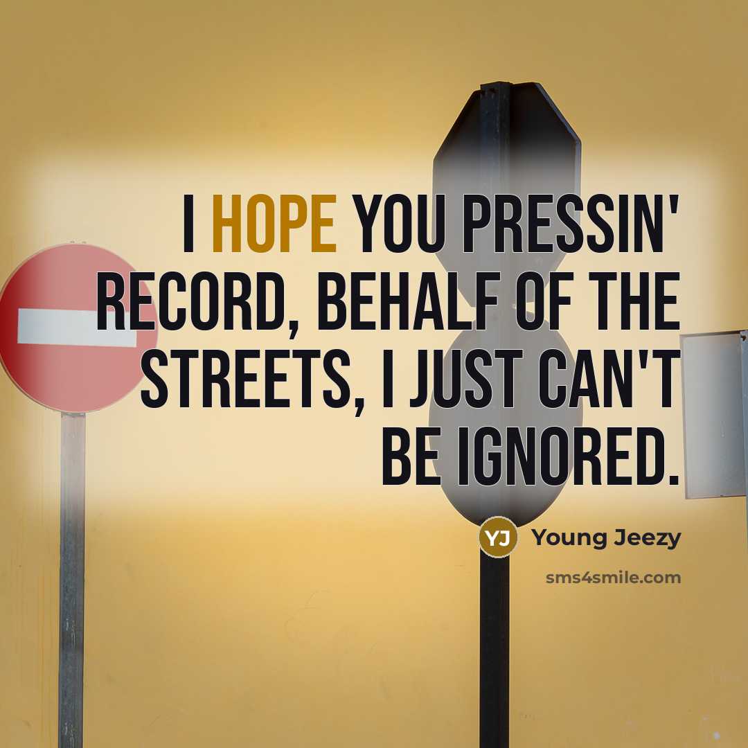 “I hope you pressin' record, behalf of the streets, I…” quote by Young Jeezy