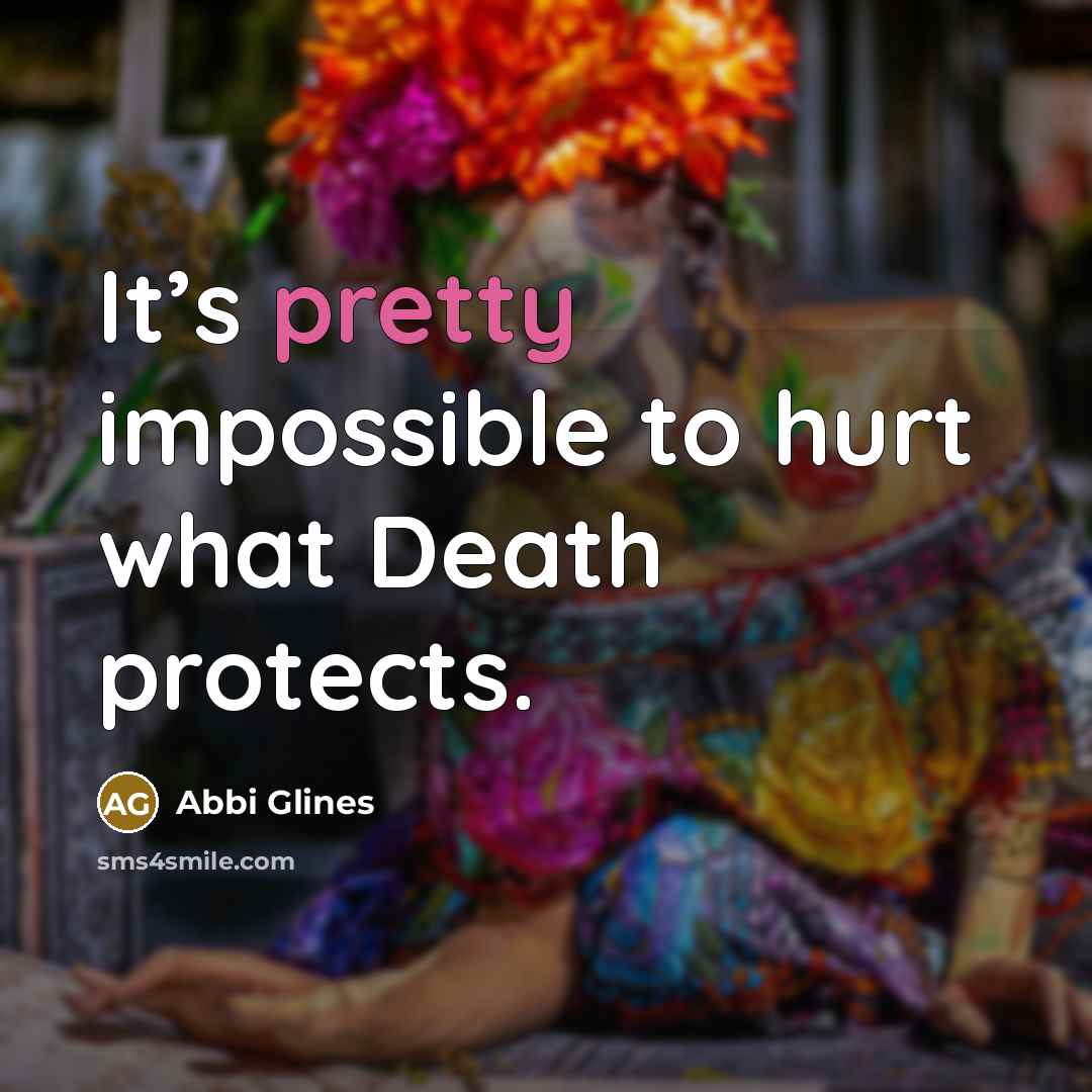 “It’s pretty impossible to hurt what Death protects.…” quote by Abbi Glines