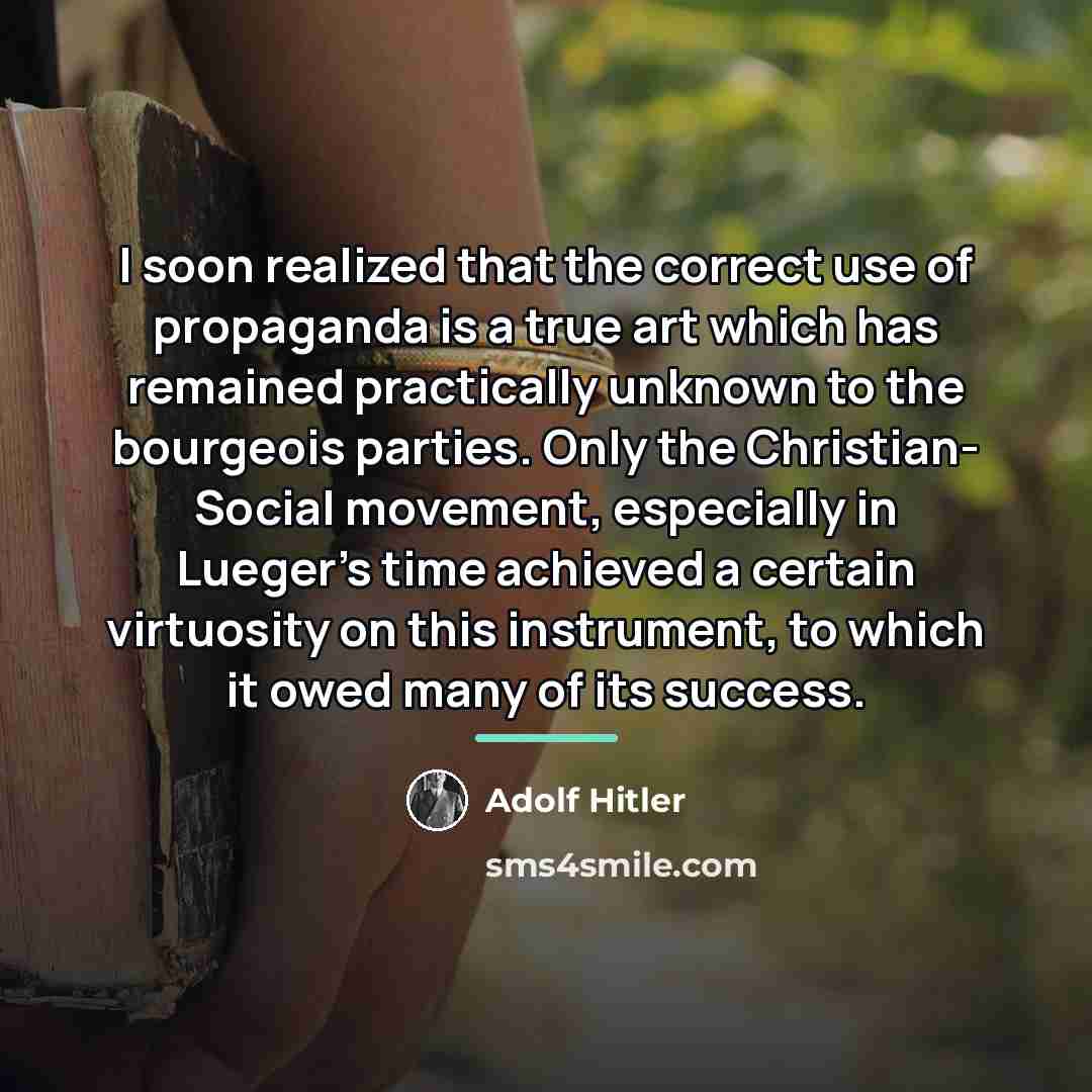 “I soon realized that the correct use of propaganda is…” quote by Adolf Hitler