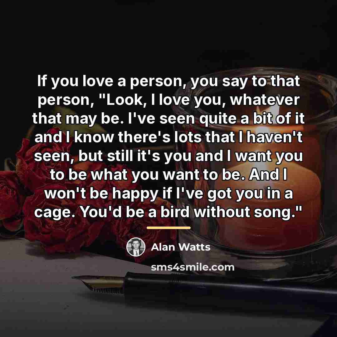 “If you love a person, you say to that person,…” quote by Alan Watts