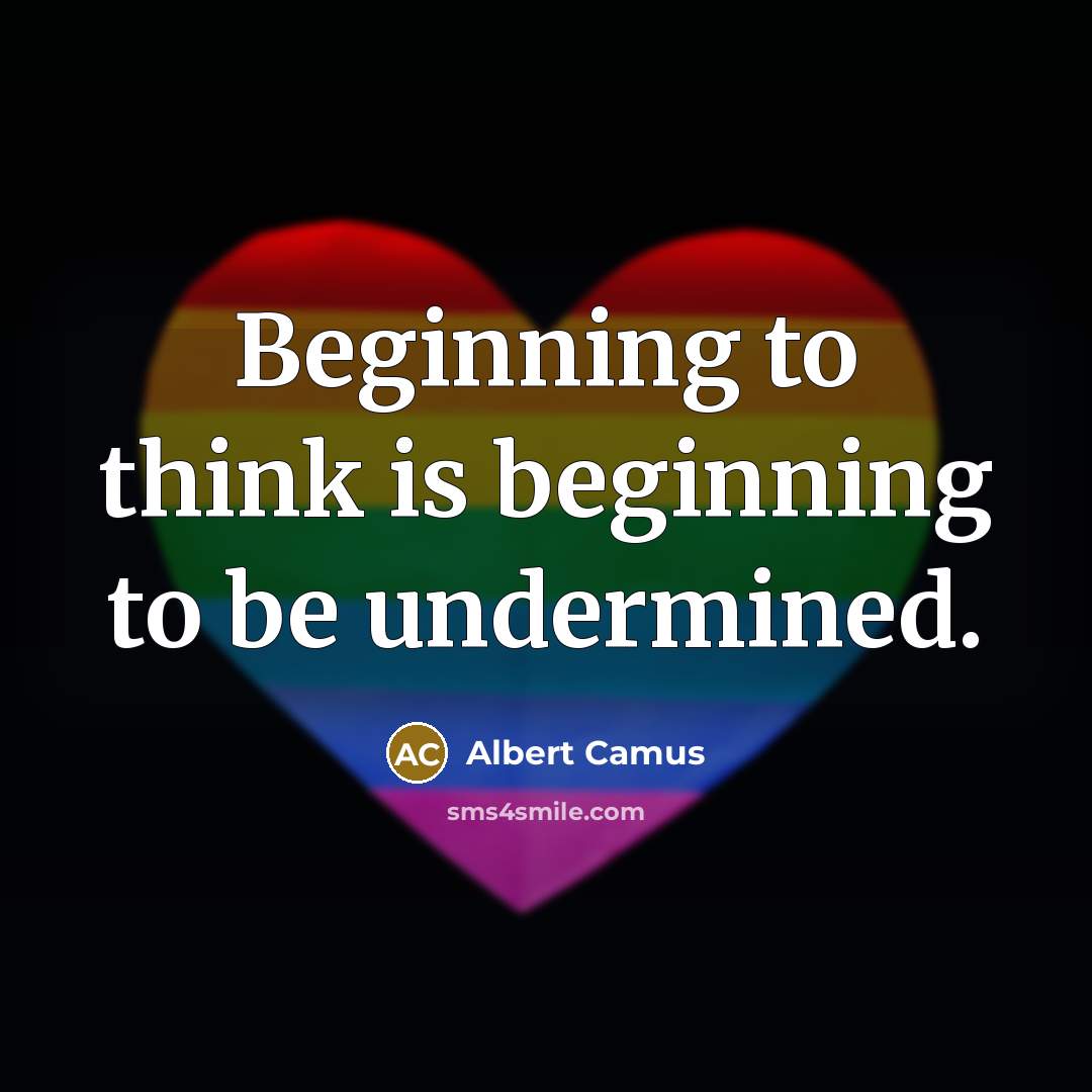 “Beginning to think is beginning to be undermined.” quote by Albert Camus