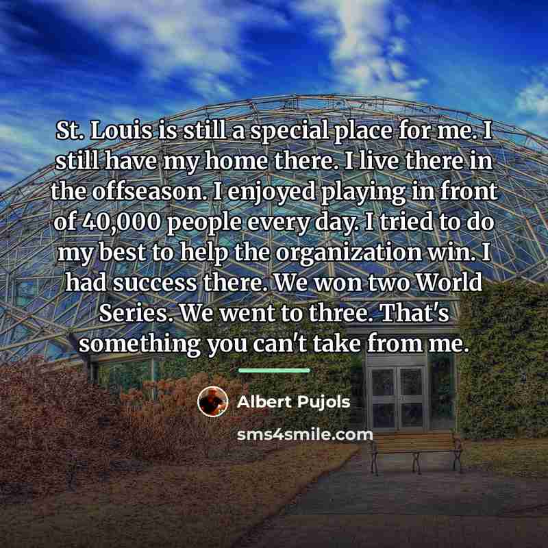 “St. Louis is still a special place for me. I…” quote by Albert Pujols