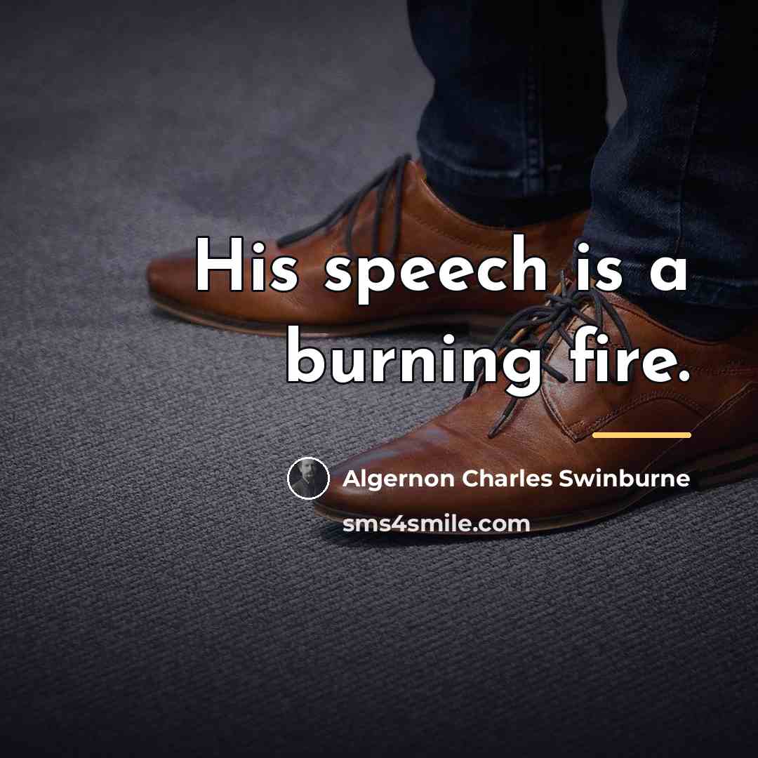 “His speech is a burning fire.…” quote by Algernon Charles Swinburne