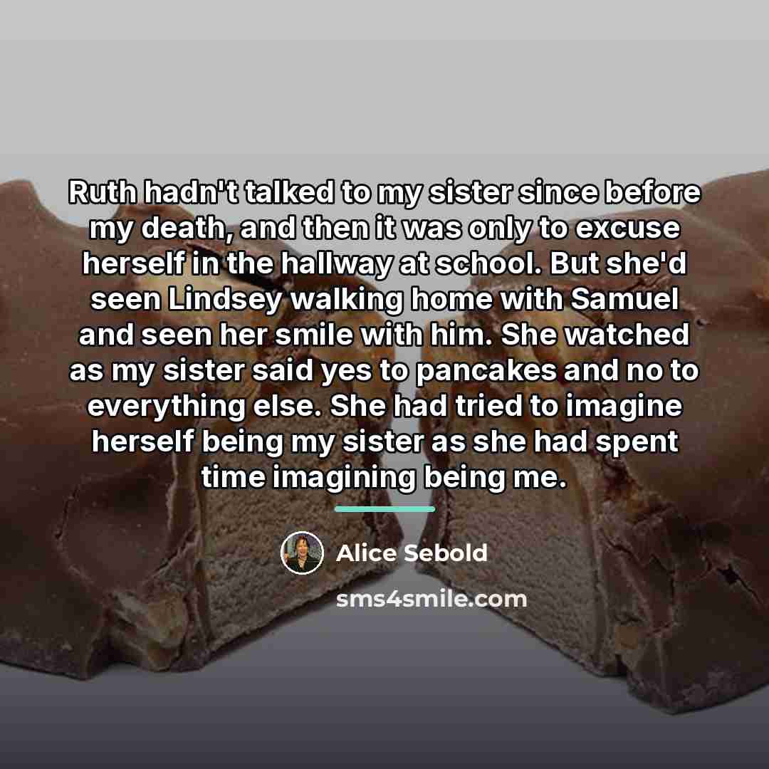 “Ruth hadn't talked to my sister since before my death,…” quote by Alice Sebold