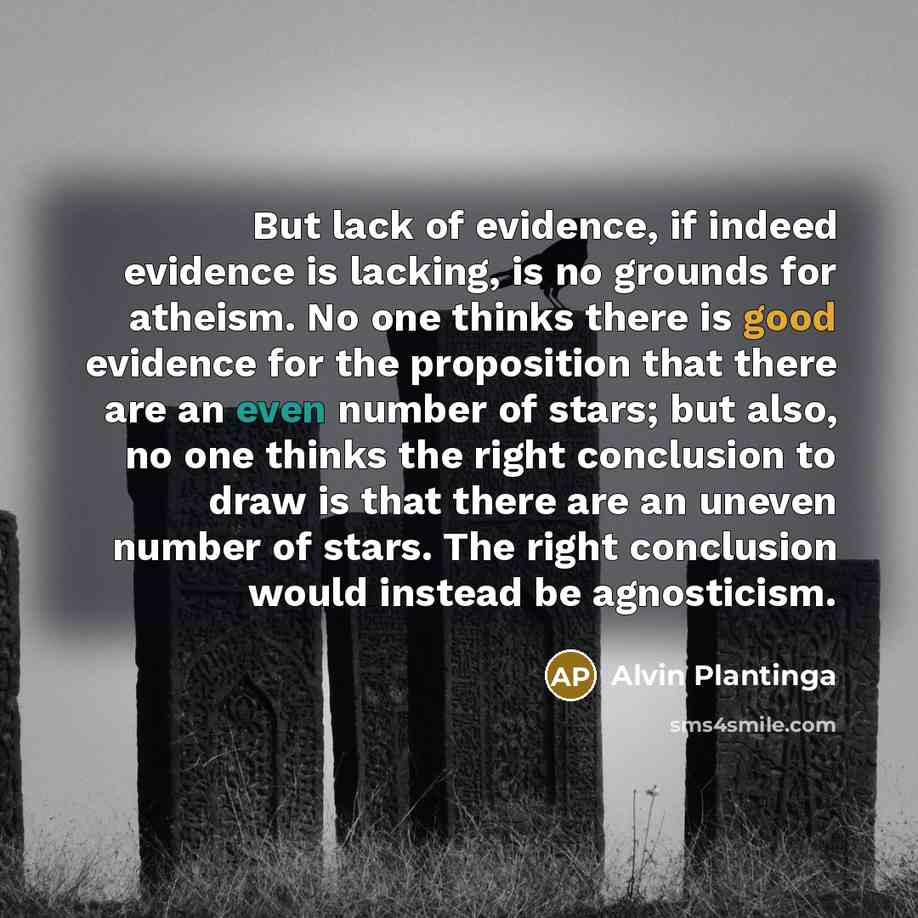 “But lack of evidence, if indeed evidence is lacking, is…” quote by Alvin Plantinga