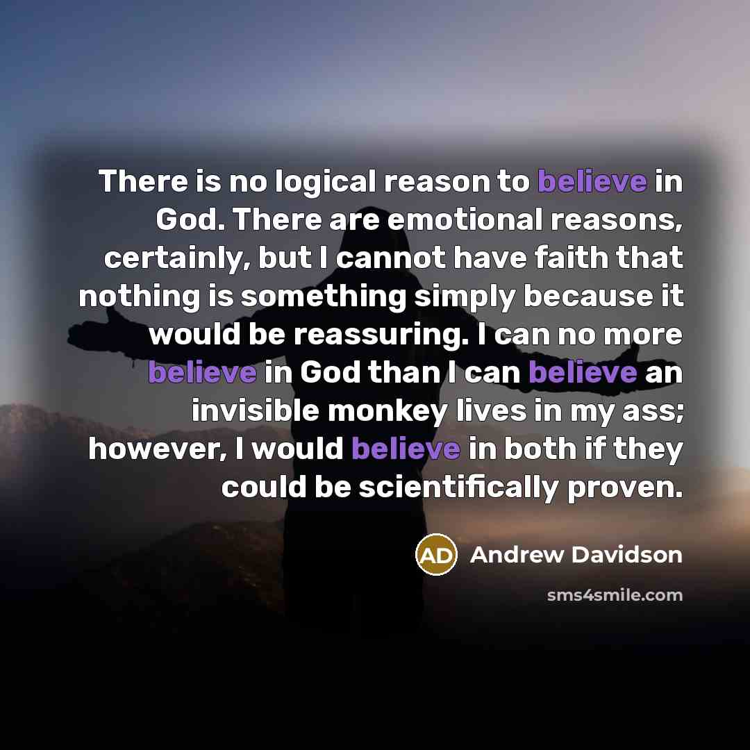 “There is no logical reason to believe in God. There…” quote by Andrew Davidson