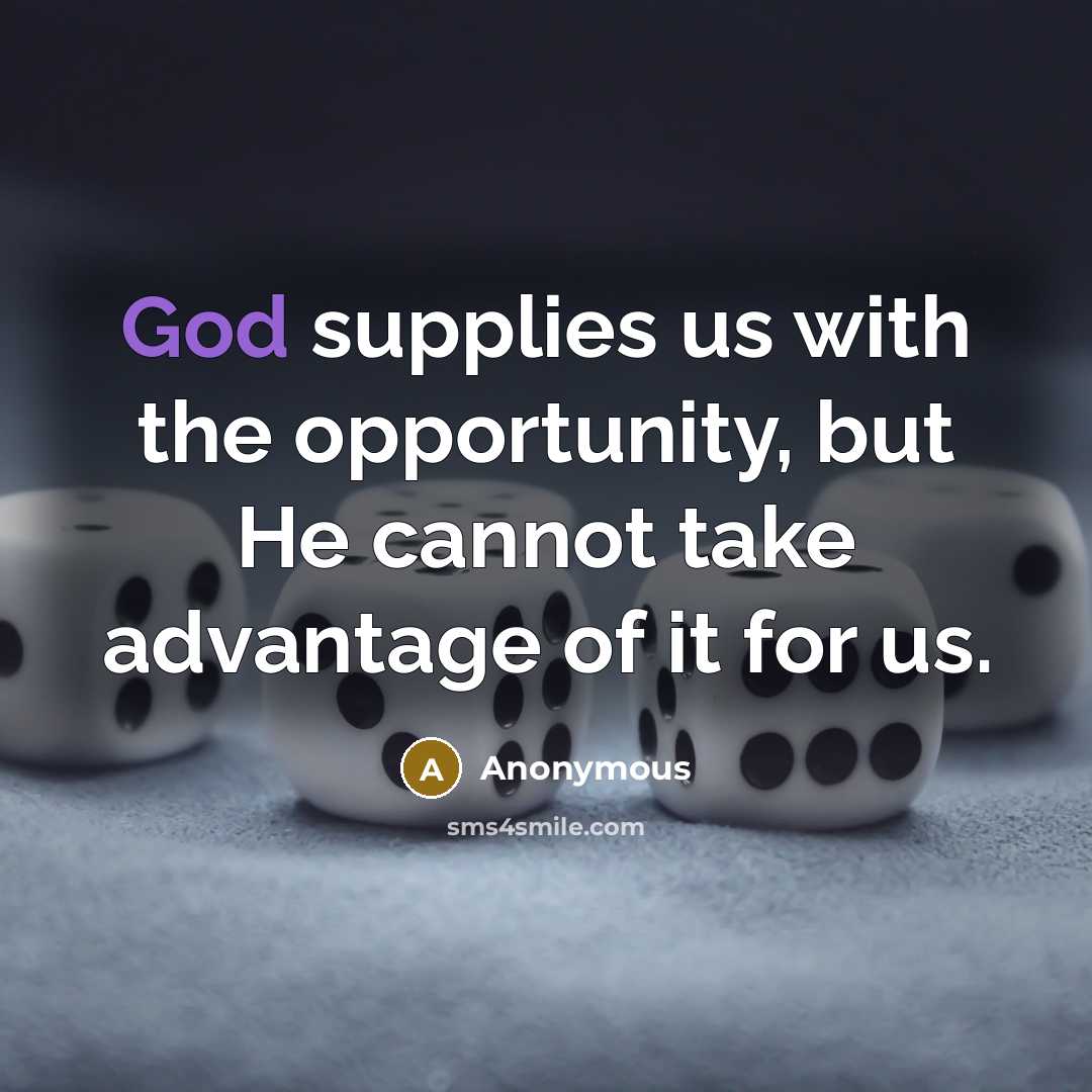 “God supplies us with the opportunity, but He cannot take…” quote by Anonymous