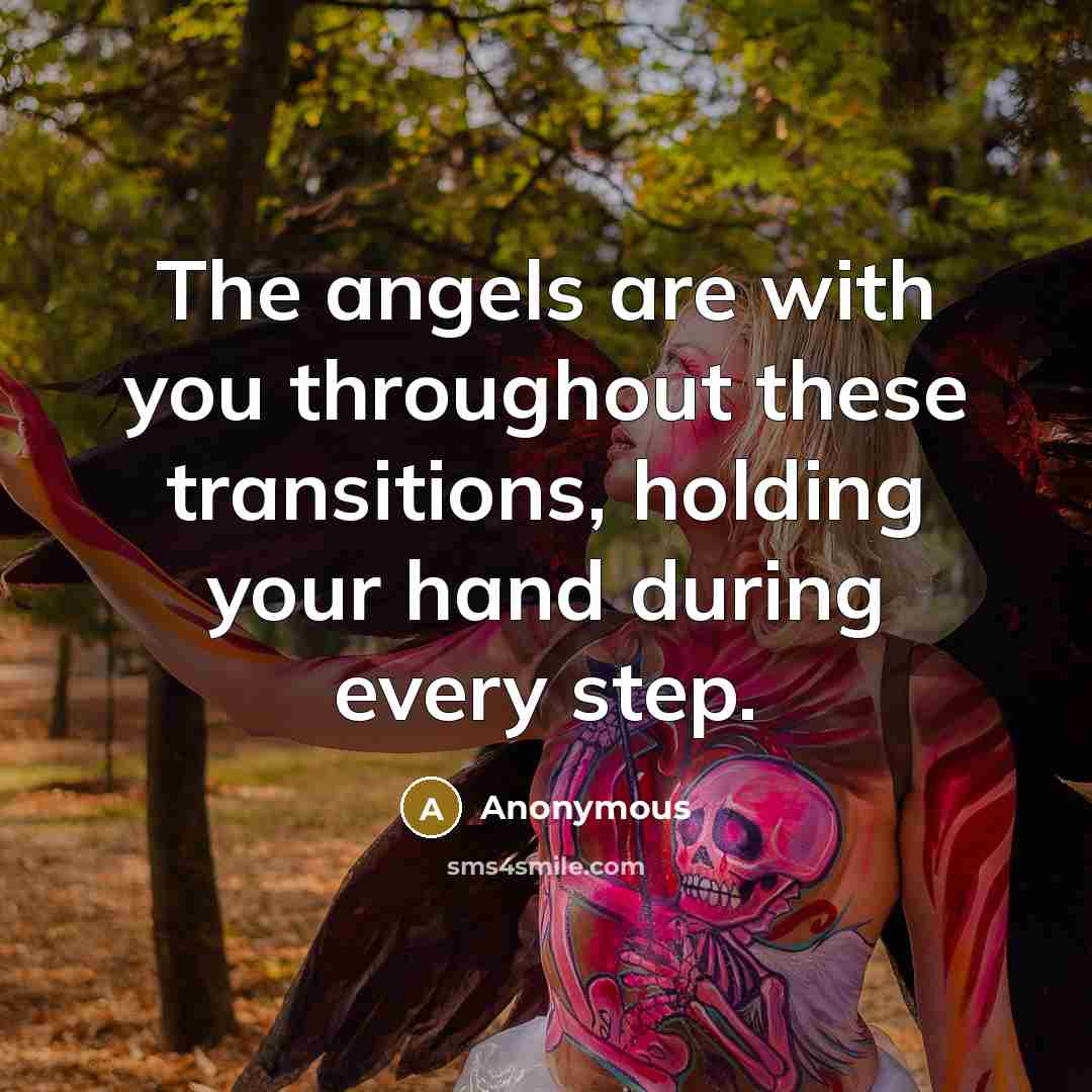 “The angels are with you throughout these transitions, holding your hand during every step.” quote by Anonymous