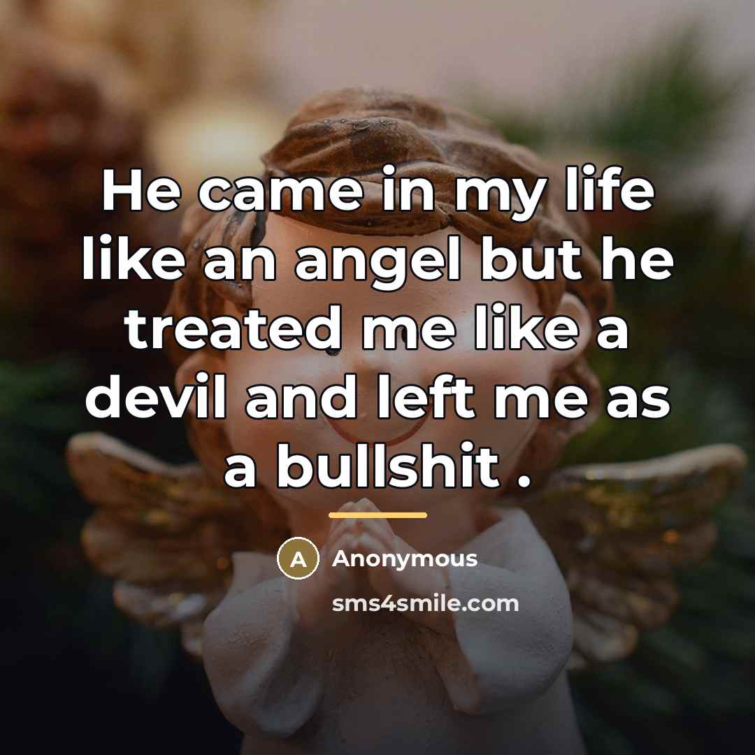 “He came in my life like an angel but he…” quote by Anonymous