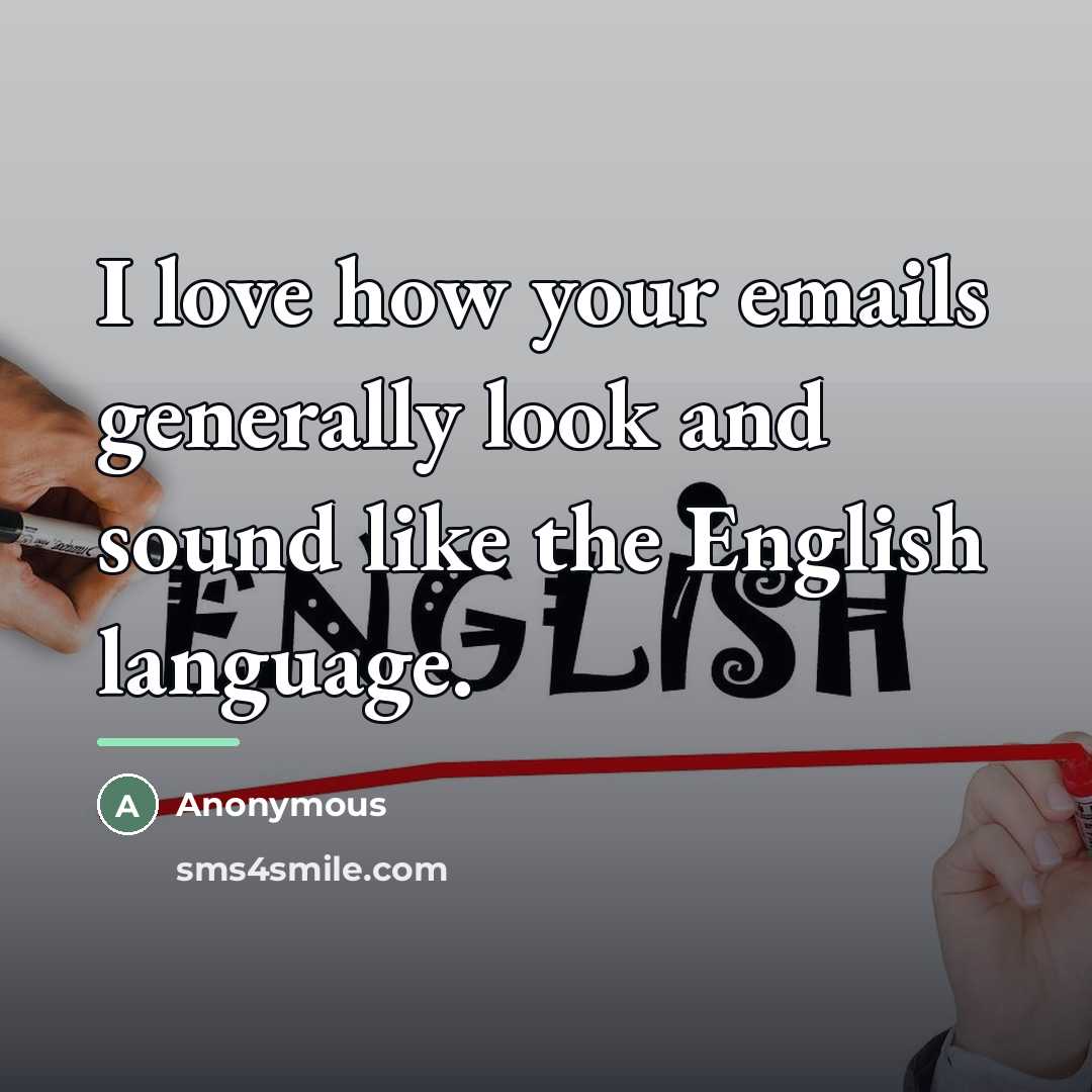 “I love how your emails generally look and sound like…” quote by Anonymous