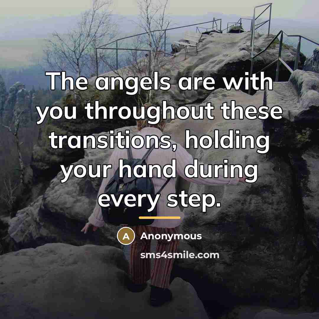 “The angels are with you throughout these transitions, holding your…” quote by Anonymous