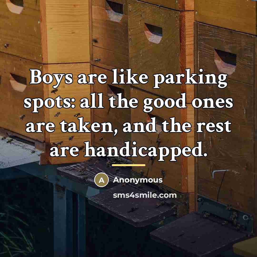 “Boys are like parking spots: all the good ones are…” quote by Anonymous