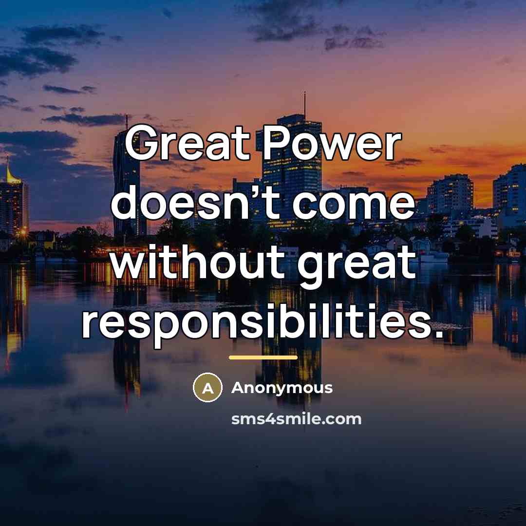 “Great Power doesn't come without great responsibilities.…” quote by Anonymous