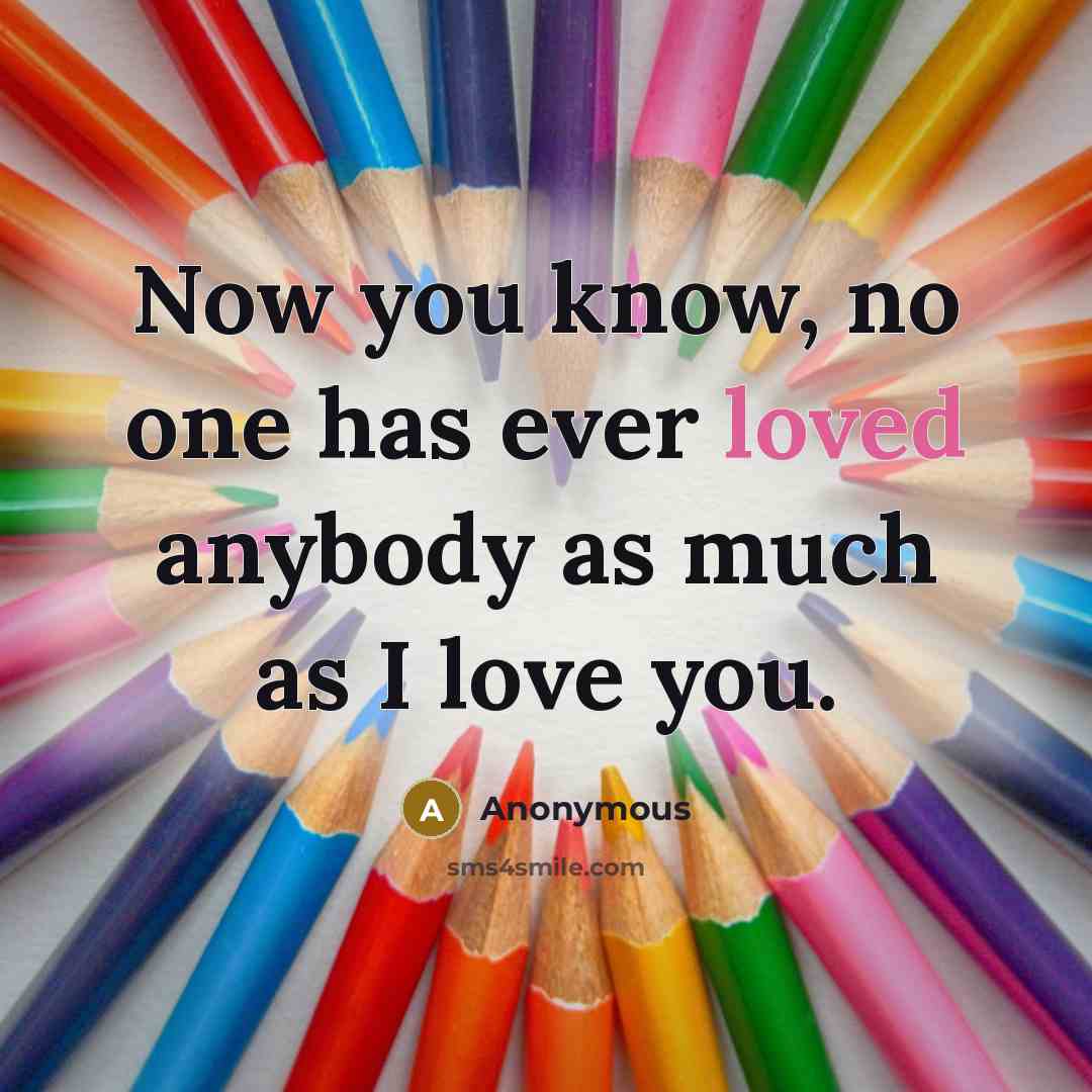 “Now you know, no one has ever loved anybody as…” quote by Anonymous