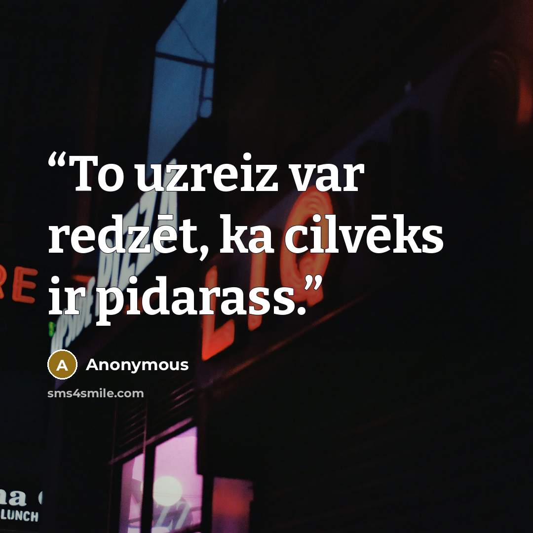 “To uzreiz var redzēt, ka cilvēks ir pidarass.” quote by Anonymous