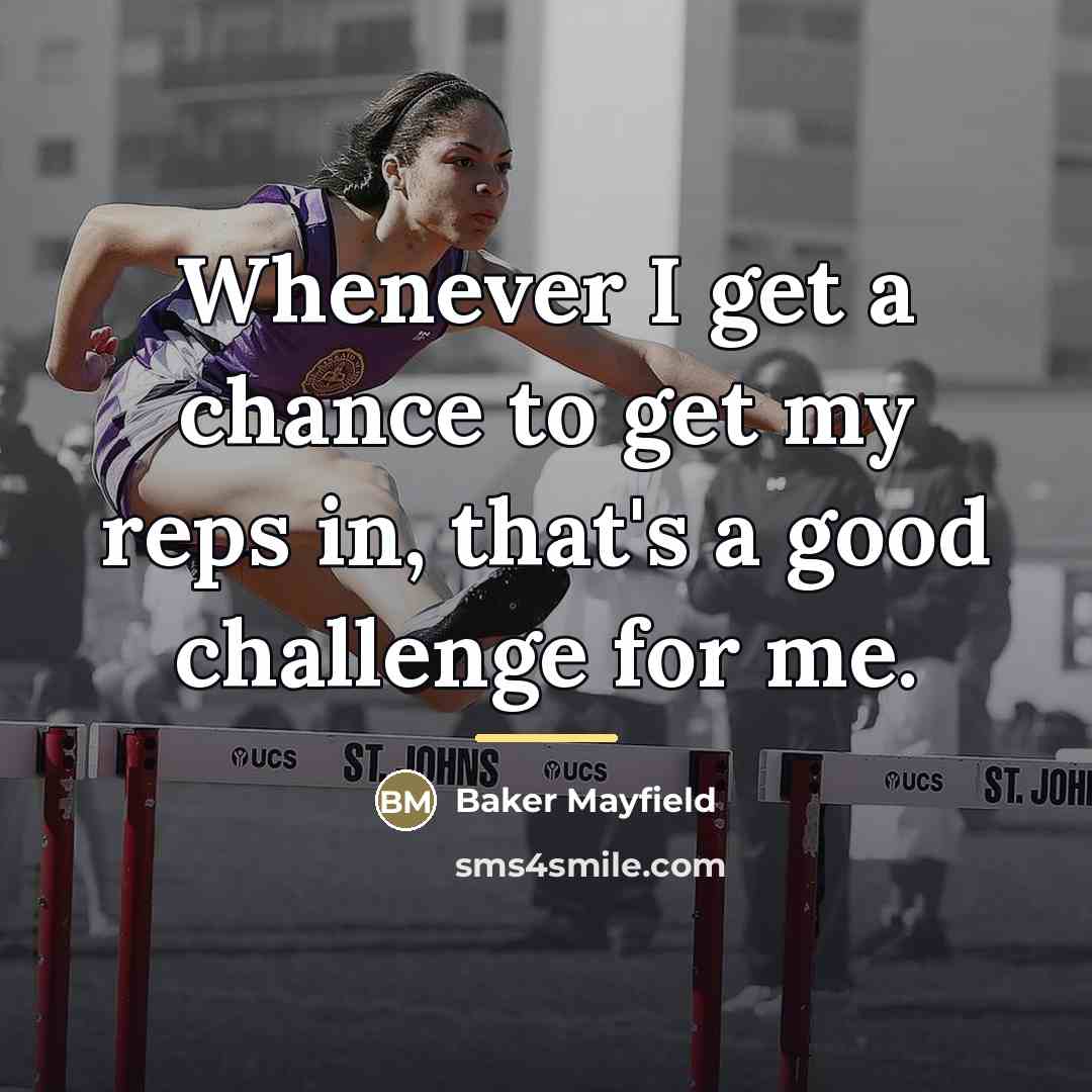 “Whenever I get a chance to get my reps in,…” quote by Baker Mayfield