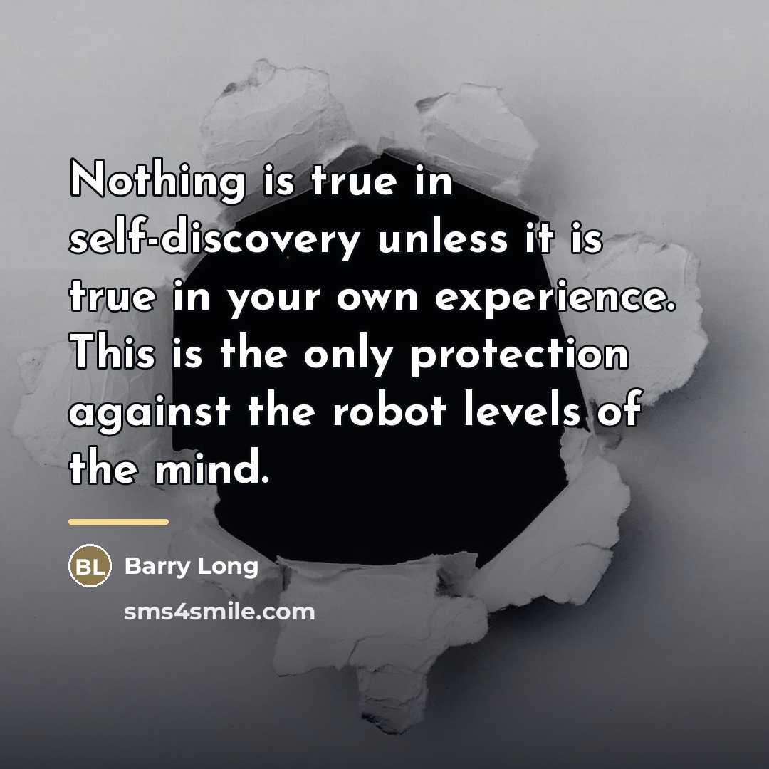 “Nothing is true in self-discovery unless it is true in…” quote by Barry Long