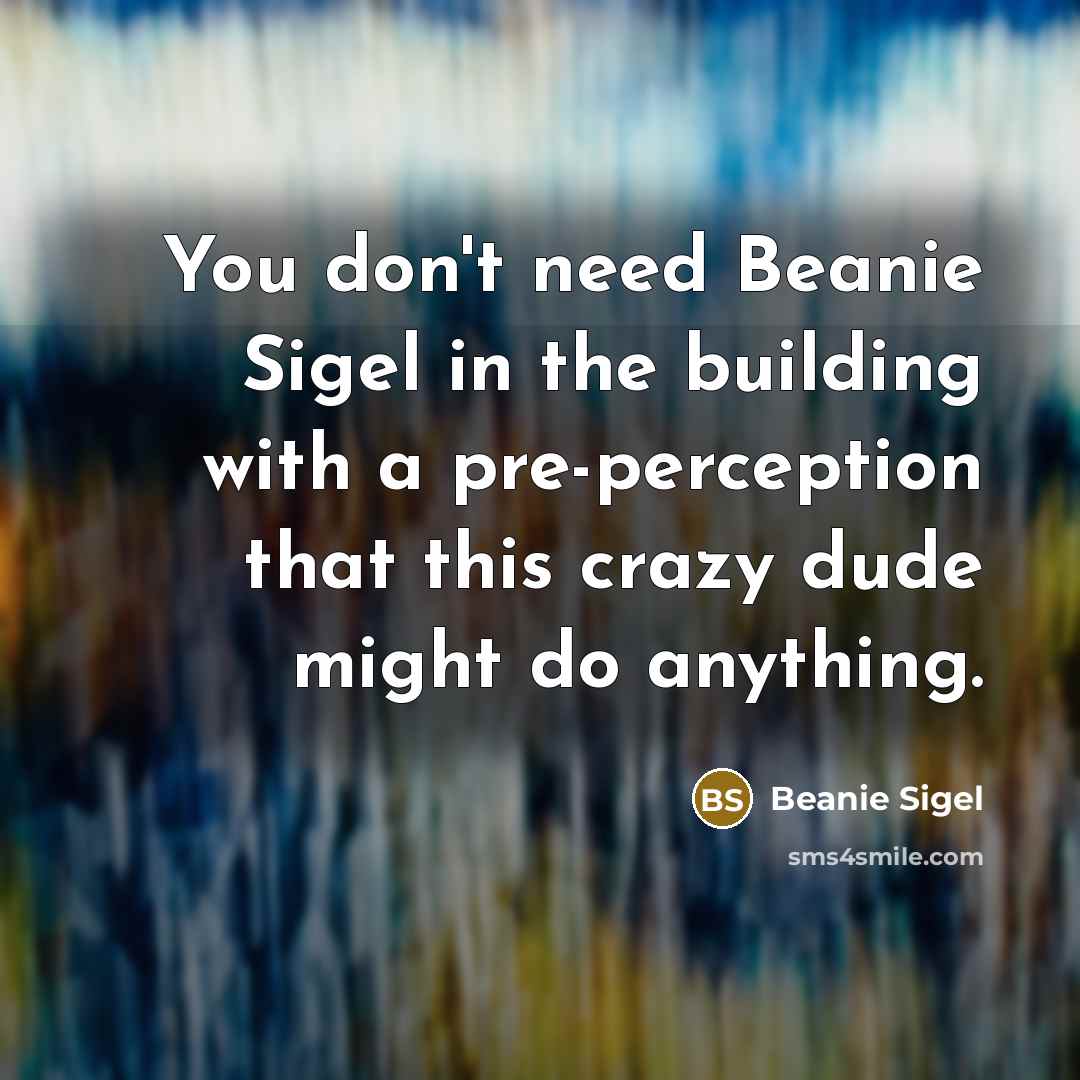 “You don't need Beanie Sigel in the building with a…” quote by Beanie Sigel