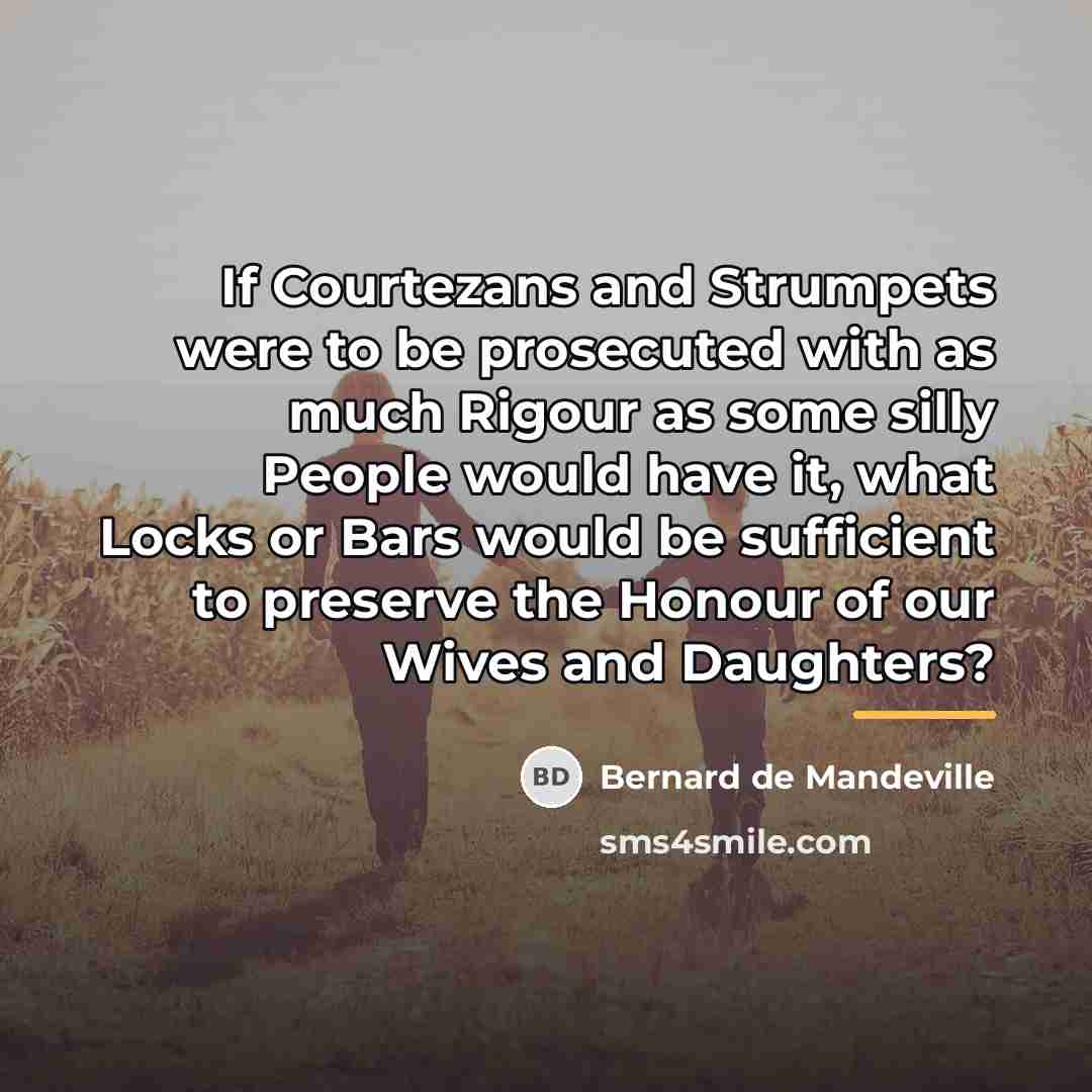 “If Courtezans and Strumpets were to be prosecuted with as…” quote by Bernard de Mandeville