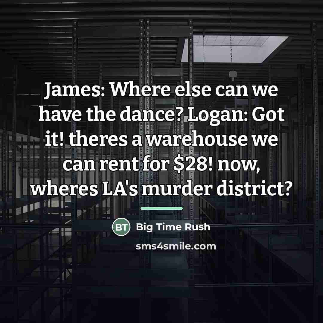 “James: Where else can we have the dance? Logan: Got…” quote by Big Time Rush