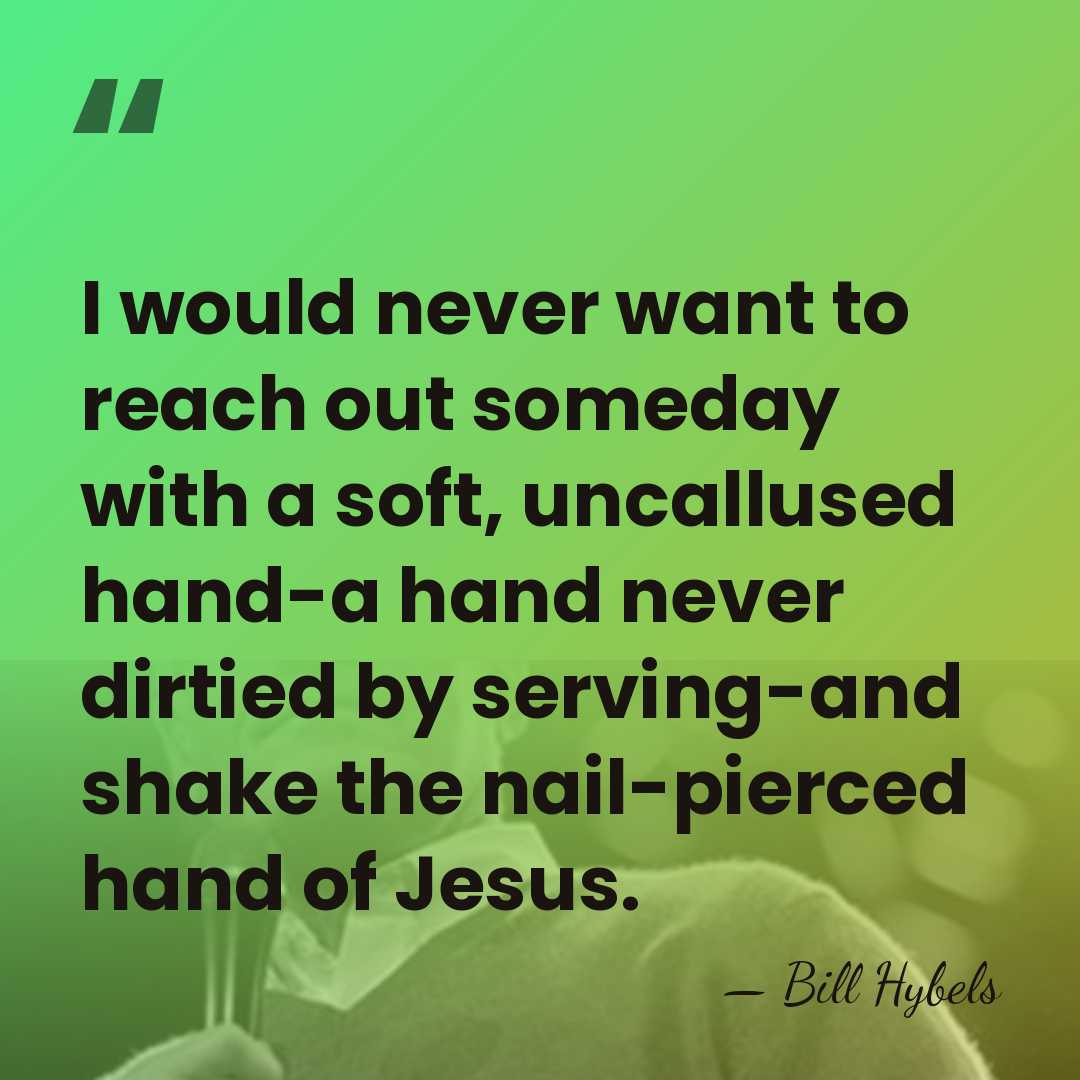 I would never want to reach out someday with a soft, uncallused&hellip; - Bill Hybels