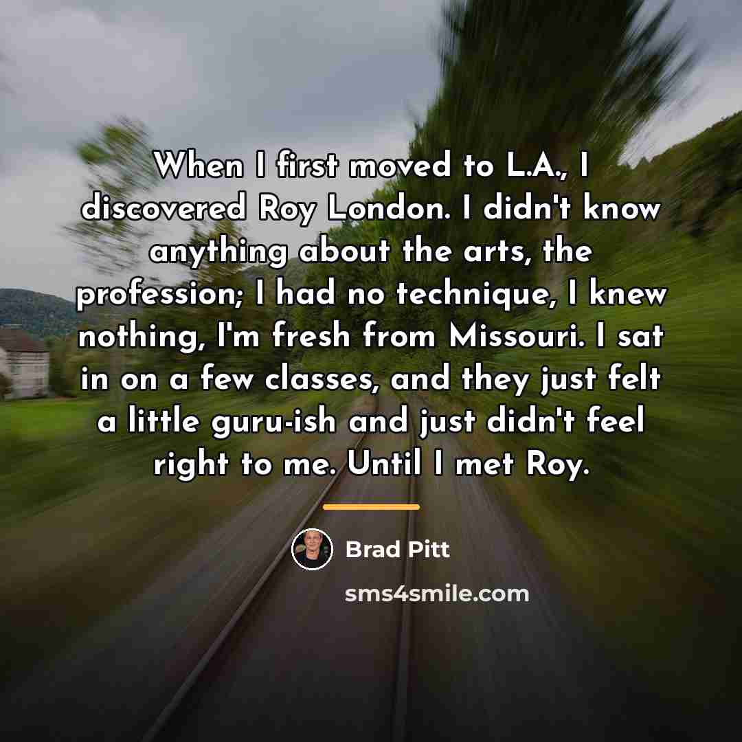“When I first moved to L.A., I discovered Roy London.…” quote by Brad Pitt