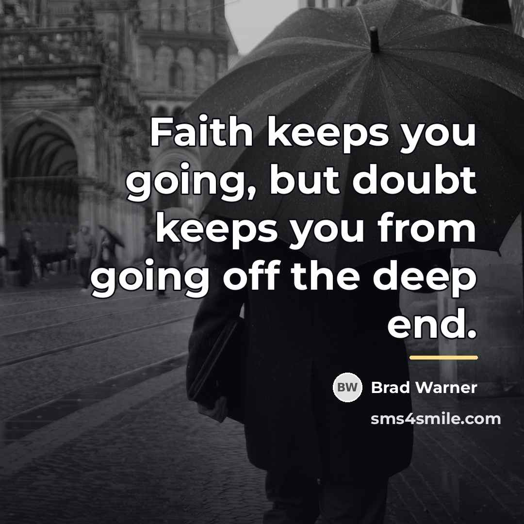 “Faith keeps you going, but doubt keeps you from going…” quote by Brad Warner