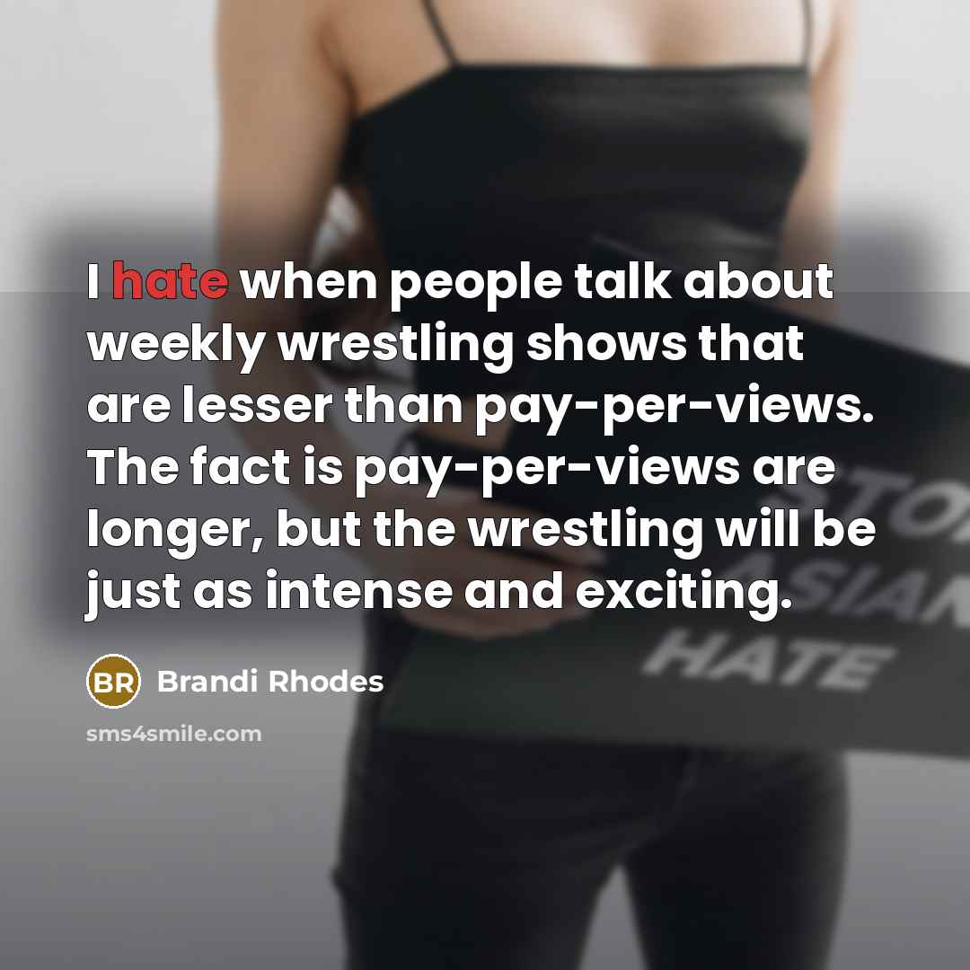 “I hate when people talk about weekly wrestling shows that…” quote by Brandi Rhodes