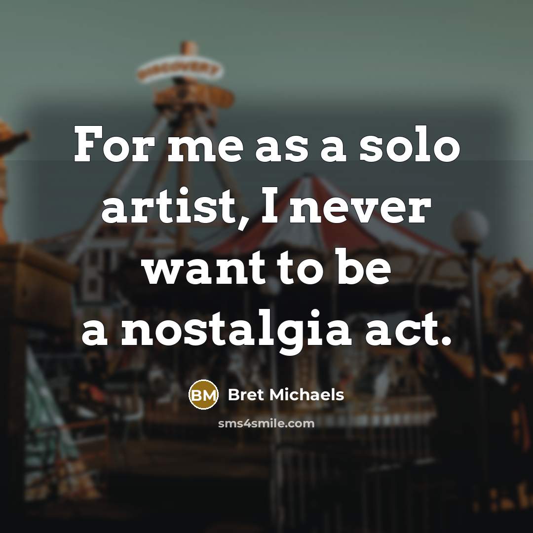 “For me as a solo artist, I never want to…” quote by Bret Michaels