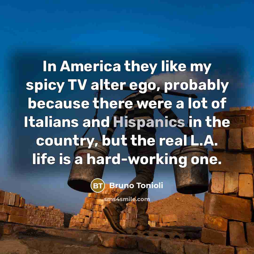“In America they like my spicy TV alter ego, probably…” quote by Bruno Tonioli
