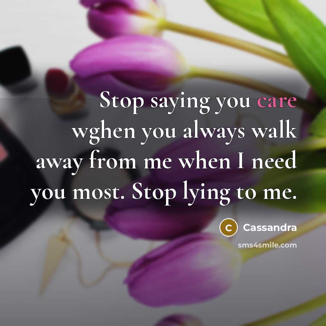 “Stop saying you care wghen you always walk away from…” quote by Cassandra