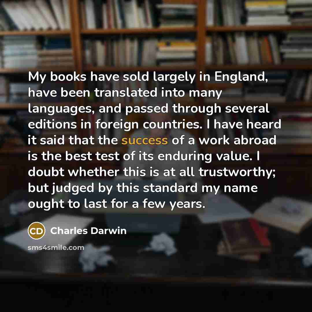 “My books have sold largely in England, have been translated…” quote by Charles Darwin