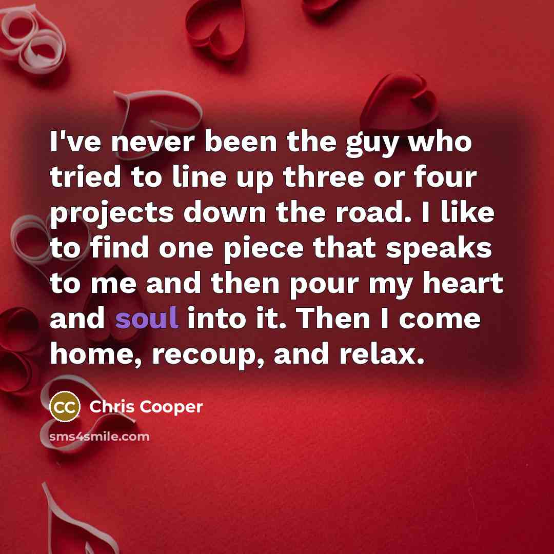 “I've never been the guy who tried to line up…” quote by Chris Cooper
