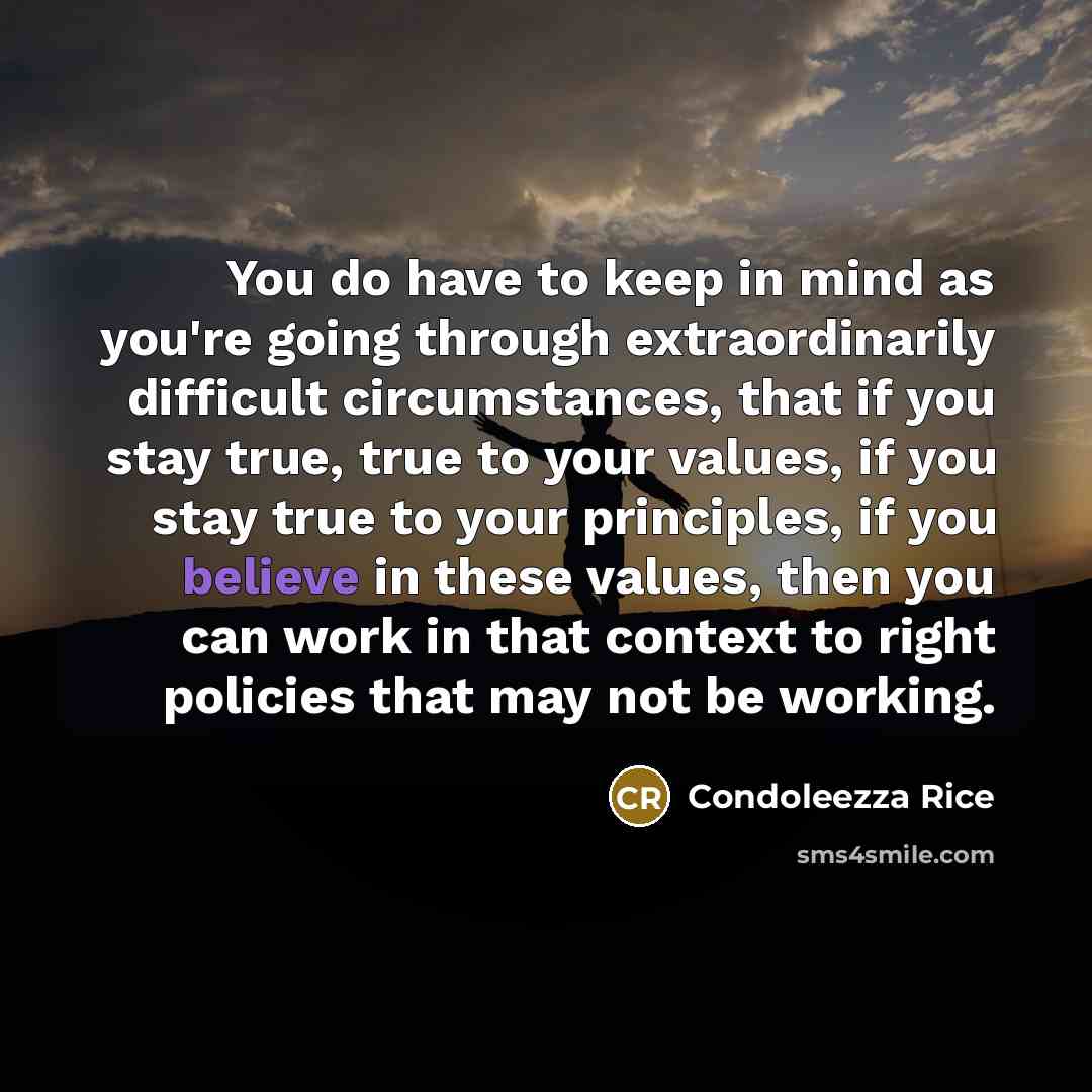 “You do have to keep in mind as you're going…” quote by Condoleezza Rice