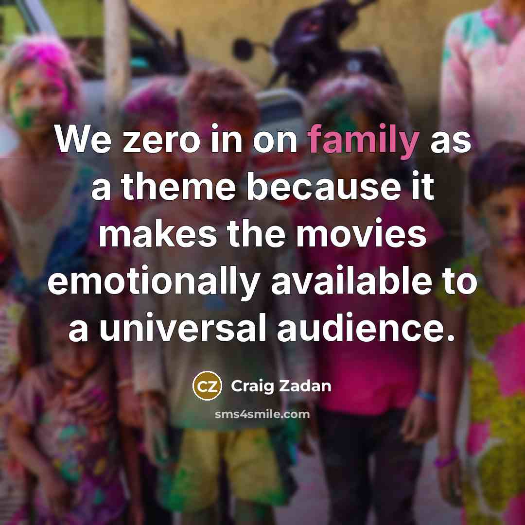 “We zero in on family as a theme because it…” quote by Craig Zadan