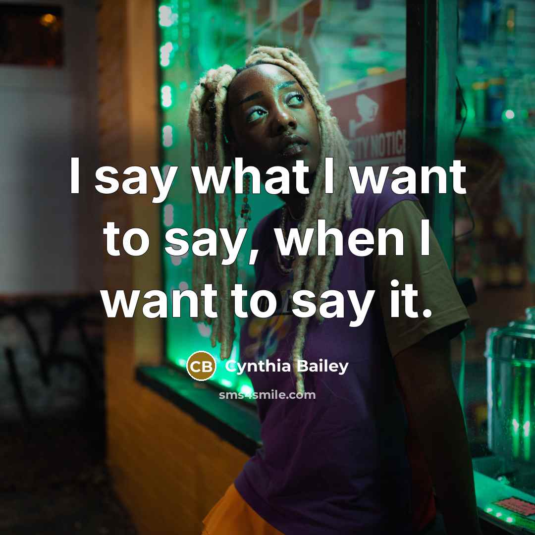 “I say what I want to say, when I want…” quote by Cynthia Bailey
