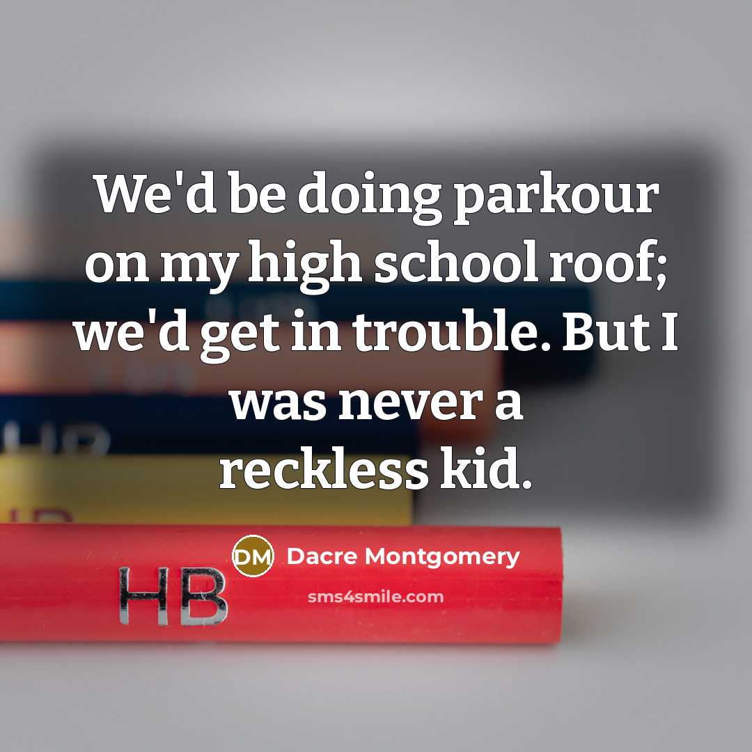 “We'd be doing parkour on my high school roof; we'd…” quote by Dacre Montgomery