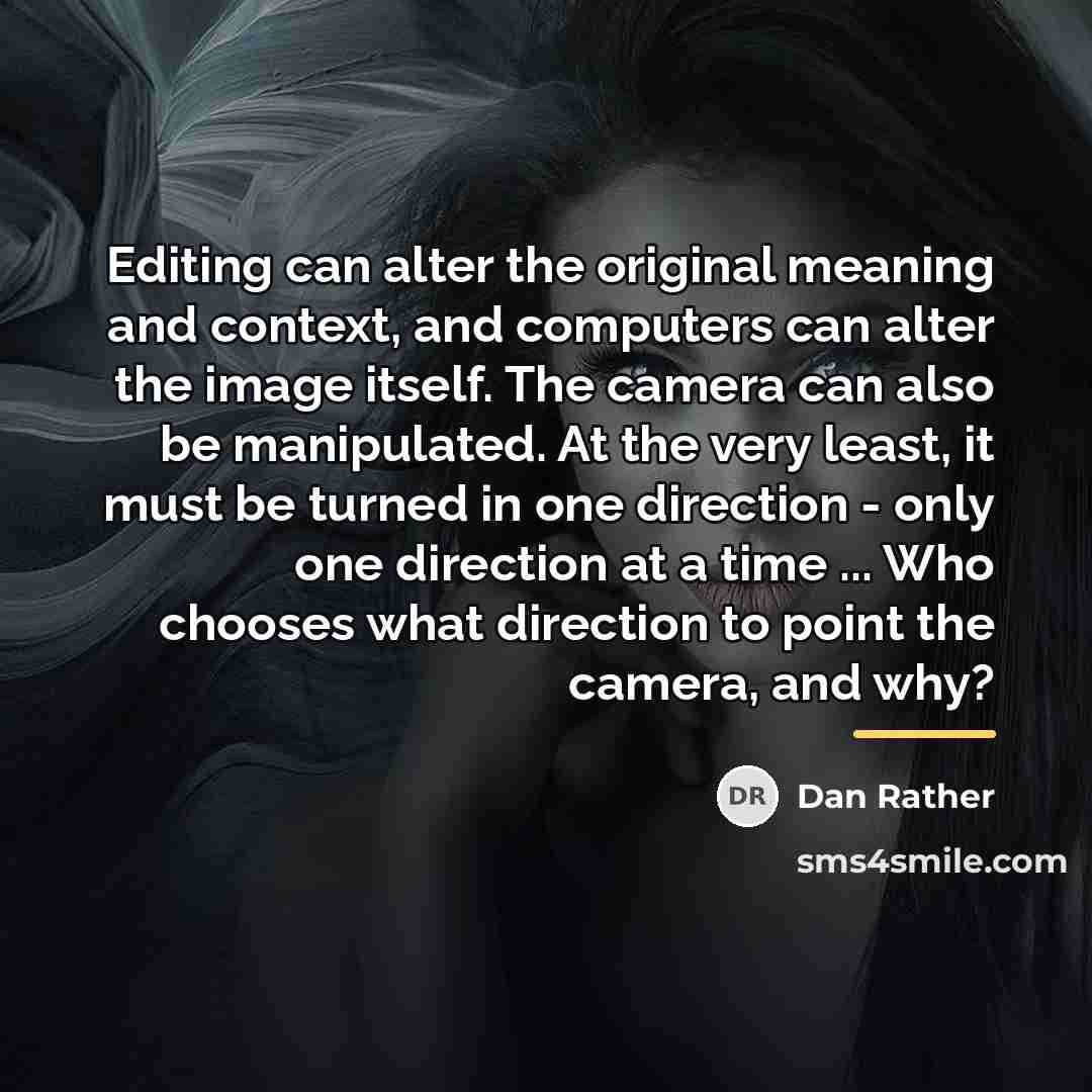 “Editing can alter the original meaning and context, and computers…” quote by Dan Rather
