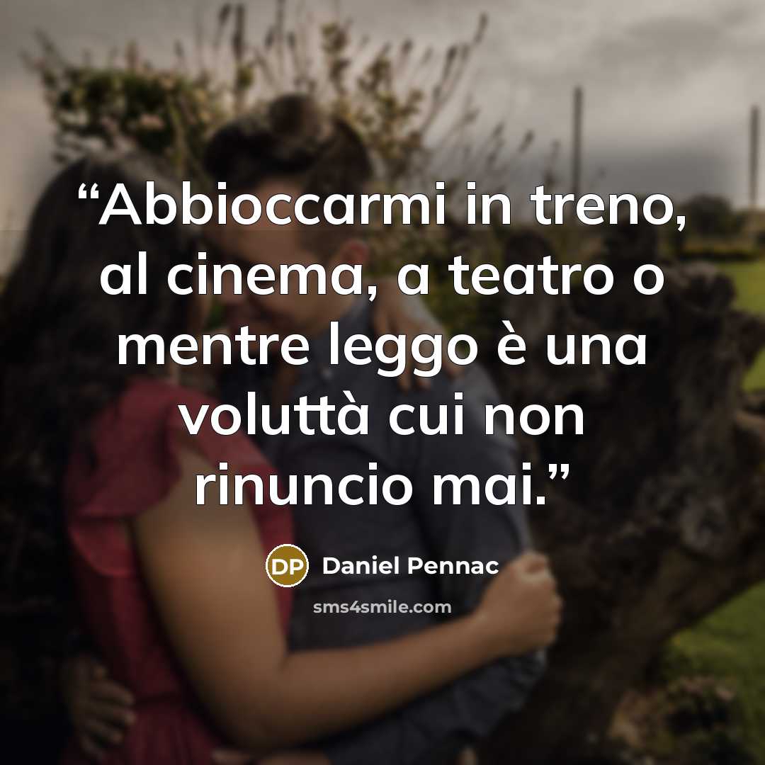 “Abbioccarmi in treno, al cinema, a teatro o mentre leggo è una voluttà cui non rinuncio mai.” quote by Daniel Pennac
