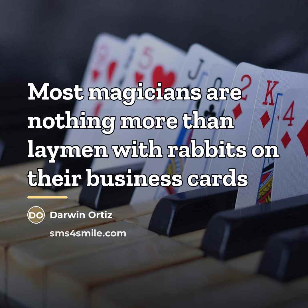 “Most magicians are nothing more than laymen with rabbits on…” quote by Darwin Ortiz