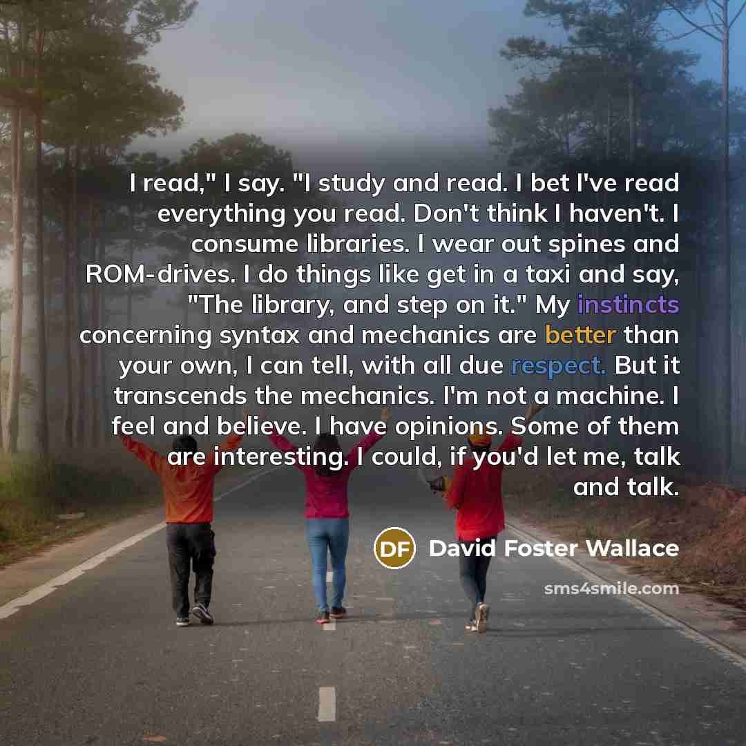 “I read," I say. "I study and read. I bet…” quote by David Foster Wallace