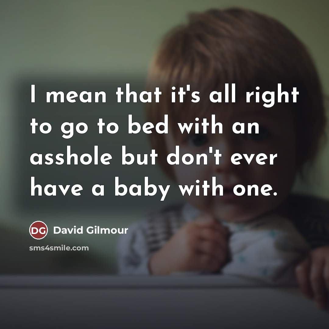 “I mean that it's all right to go to bed…” quote by David Gilmour