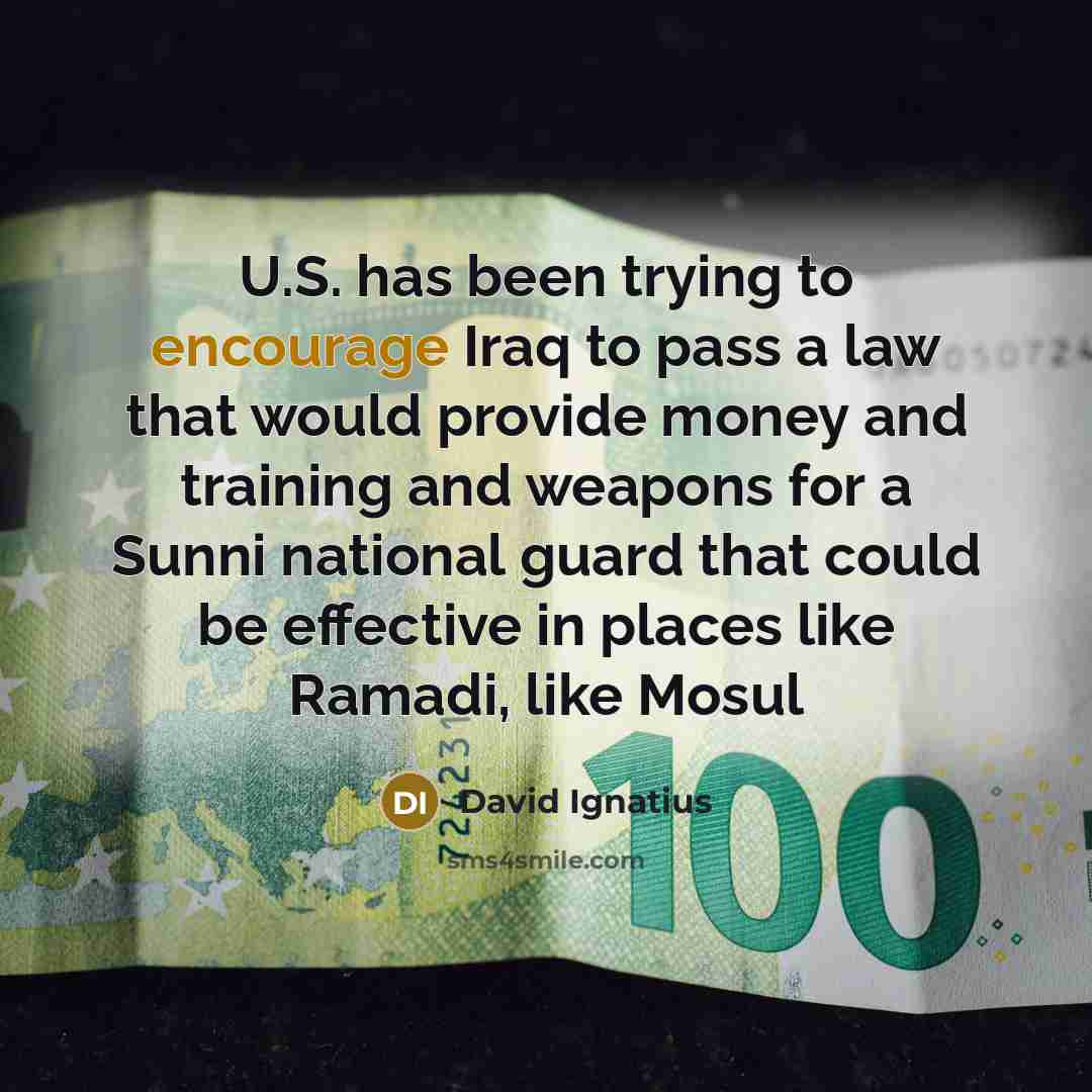 “U.S. has been trying to encourage Iraq to pass a…” quote by David Ignatius
