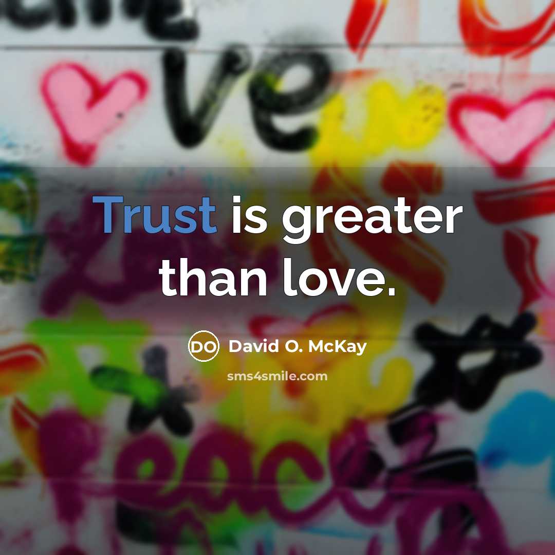 “Trust is greater than love.…” quote by David O. McKay