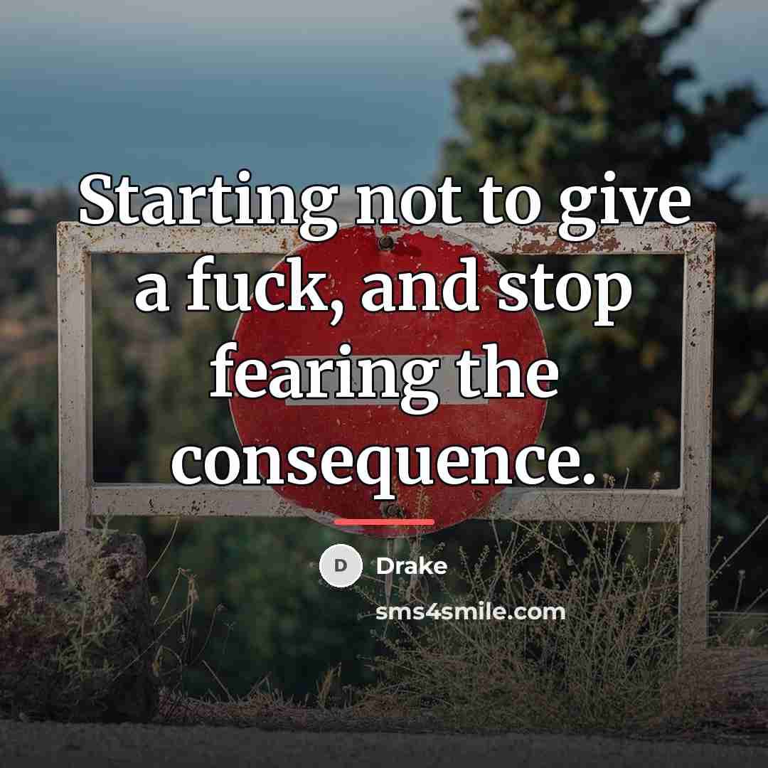 “Starting not to give a fuck, and stop fearing the…” quote by Drake