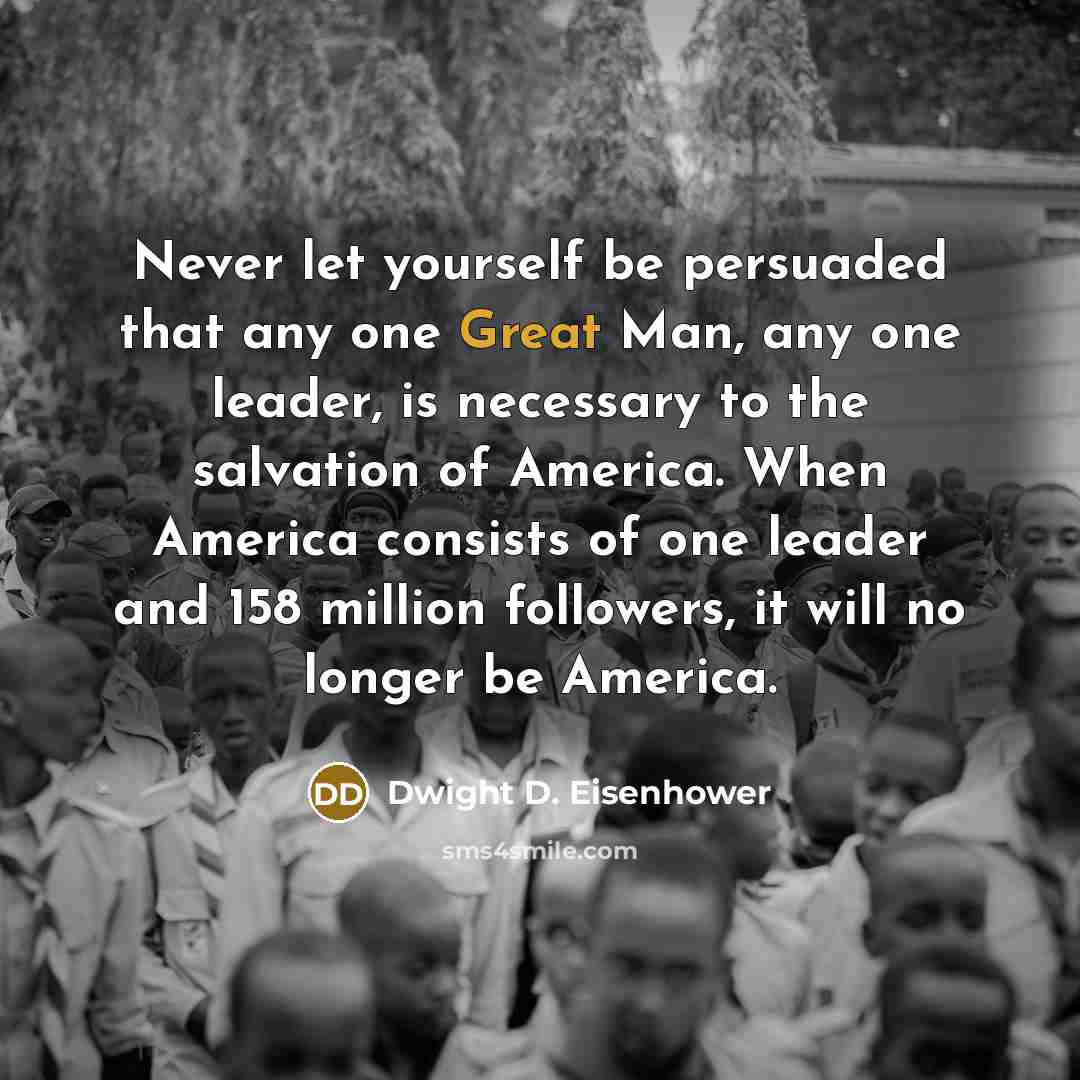 “Never let yourself be persuaded that any one Great Man,…” quote by Dwight D. Eisenhower