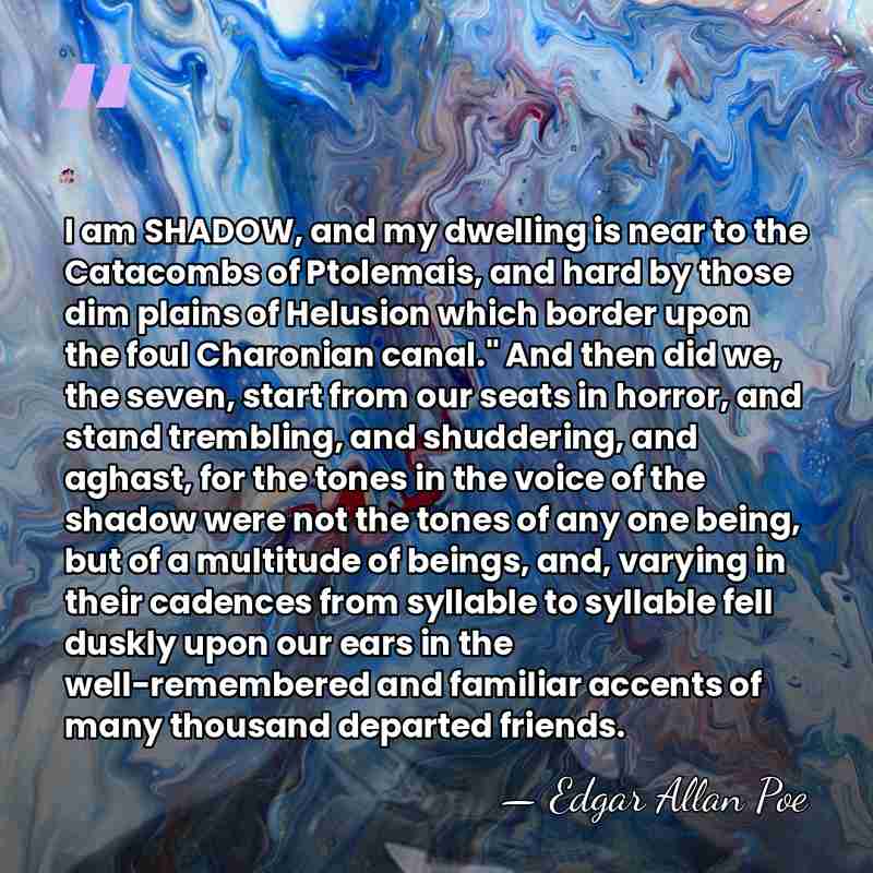 I am SHADOW, and my dwelling is near to the Catacombs of&hellip; - Edgar Allan Poe