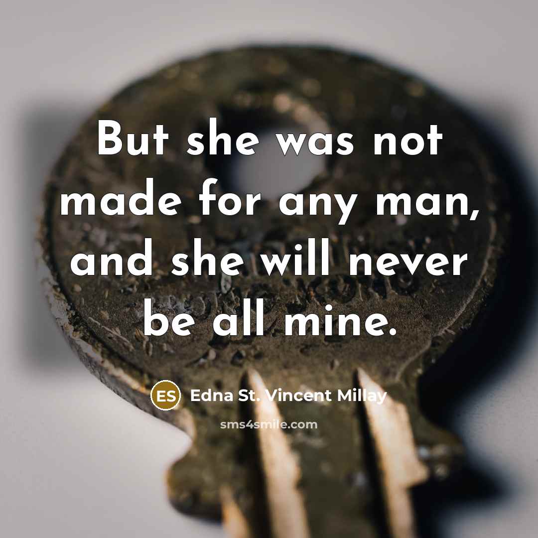 “But she was not made for any man, and she…” quote by Edna St. Vincent Millay
